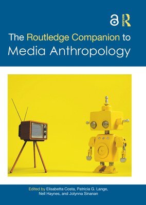 Elisabetta Costa, Patricia G. Lange, Nell Haynes, Jolynna Sinanan, the Netherlands) Costa, Elisabetta (University of Groningen, Patricia G. (California College of the Arts) Lange, USA) Haynes, Nell (Saint Mary’s College, United Kingdom) Sinanan, Jolynna (University of Manchester - Routledge Companion to Media Anthropology, Inbunden
