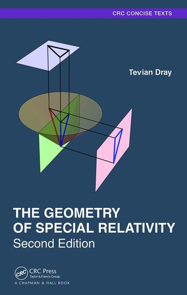 Tevian Dray - Geometry of Special Relativity, Inbunden