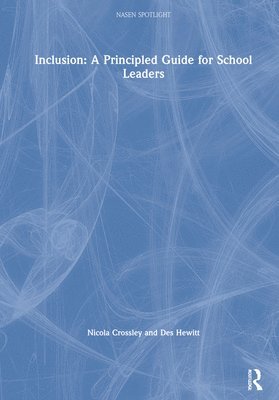 Nicola Crossley, Des Hewitt, UK) Crossley, Nicola (Astrea Multi-Academy Trust, Sheffield, UK) Hewitt, Des (University of Warwick - Inclusion: A Principled Guide for School Leaders, Inbunden