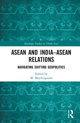 M. Mayilvaganan - ASEAN and India–ASEAN Relations, Inbunden