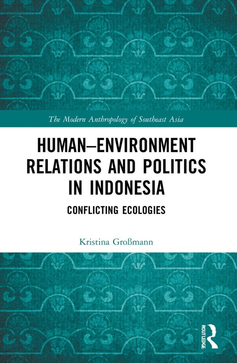 Kristina Großmann, Germany) Großmann, Kristina (University of Bonn - Human–Environment Relations and Politics in Indonesia, Häftad