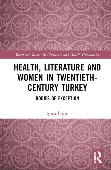 Şima İmşir - Health, Literature and Women in Twentieth-Century Turkey, Inbunden
