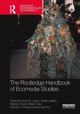 Antonio López, Adrian Ivakhiv, Stephen Rust, Miriam Tola, Alenda Y. Chang, Kiu-wai Chu, Antonio Lopez, USA) Rust, Stephen (University of Oregon, USA) Chang, Alenda Y. (UC Santa Barbara - Routledge Handbook of Ecomedia Studies, Häftad