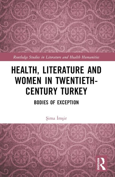 Şima İmşir - Health, Literature and Women in Twentieth-Century Turkey, Häftad