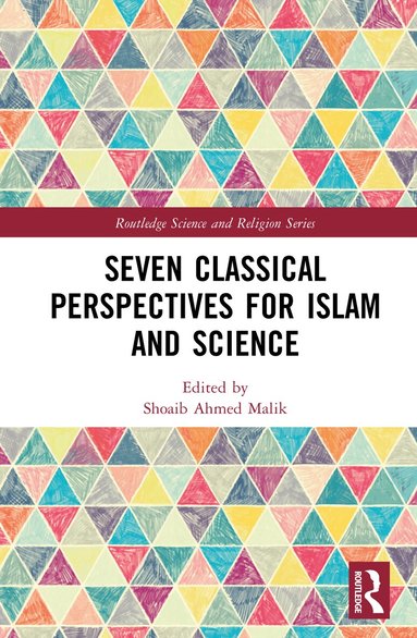 Shoaib Ahmed Malik - Seven Classical Perspectives for Islam and Science, Inbunden