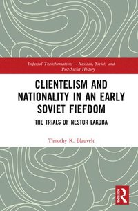 bokomslag Clientelism and Nationality in an Early Soviet Fiefdom