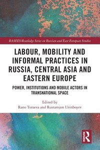 bokomslag Labour, Mobility and Informal Practices in Russia, Central Asia and Eastern Europe