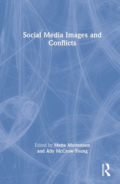 Mette Mortensen, Ally McCrow-Young - Social Media Images and Conflicts, Inbunden