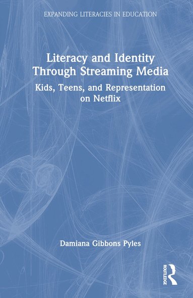 Damiana Gibbons Pyles - Literacy and Identity Through Streaming Media, Inbunden