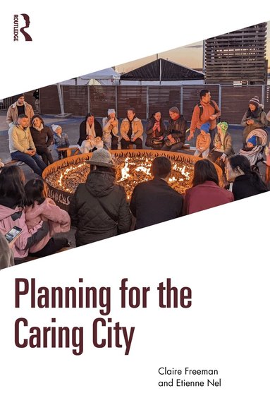 Claire Freeman, Etienne Nel - Planning for the Caring City, Häftad