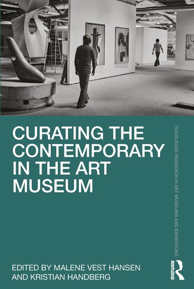 Malene Vest Hansen, Kristian Handberg - Curating the Contemporary in the Art Museum, Häftad