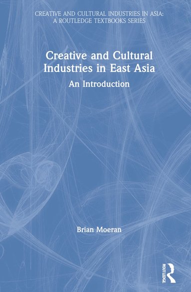 bokomslag Creative and Cultural Industries in East Asia