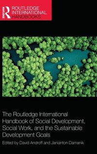 bokomslag The Routledge International Handbook of Social Development, Social Work, and the Sustainable Development Goals