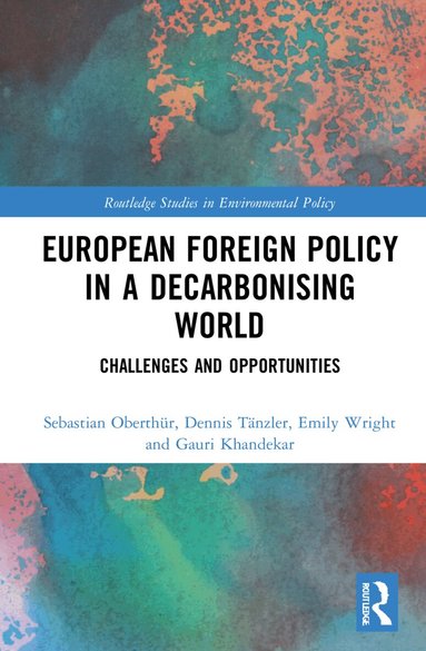 Sebastian Oberthür, Dennis Tänzler, Emily Wright, Gauri Khandekar - European Foreign Policy in a Decarbonising World, Inbunden