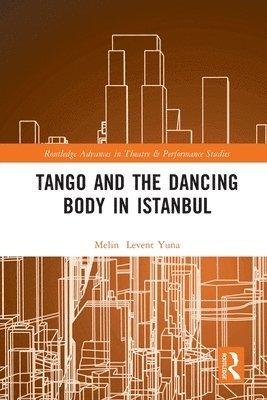 Melin Levent Yuna - Tango and the Dancing Body in Istanbul, Häftad
