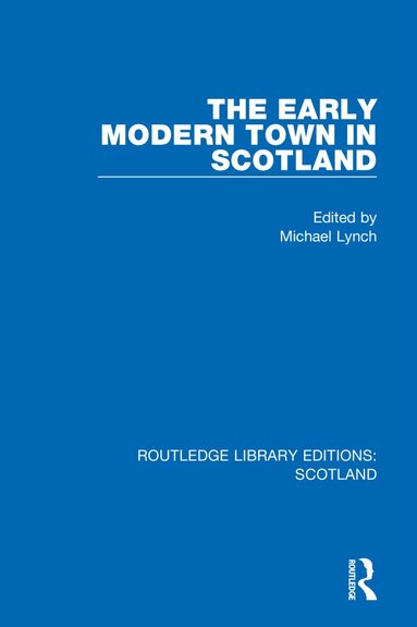 Michael Lynch - Early Modern Town in Scotland, Inbunden