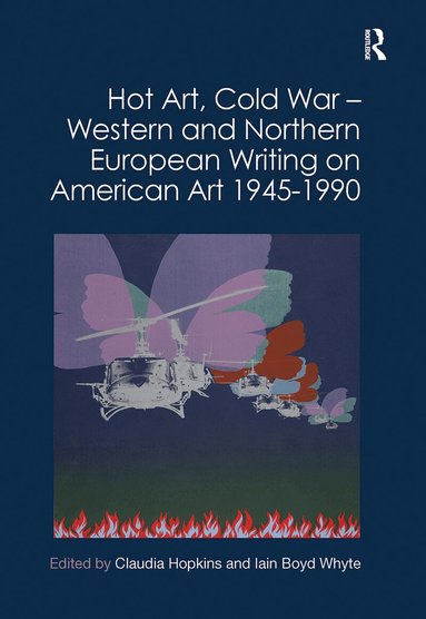 Claudia Hopkins, Iain Boyd Whyte - Hot Art, Cold War – Western and Northern European Writing on American Art 1945-1990, Häftad