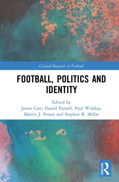 James Carr, Daniel Parnell, Paul Widdop, Martin J. Power, Stephen R. Millar - Football, Politics and Identity, Häftad