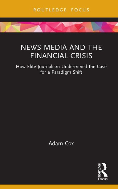 Adam Cox - News Media and the Financial Crisis, Inbunden