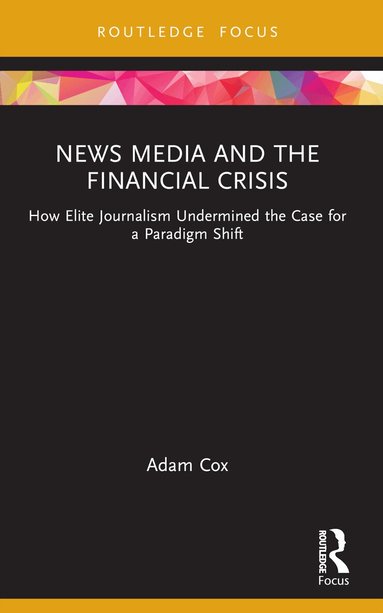 Adam Cox - News Media and the Financial Crisis, Häftad