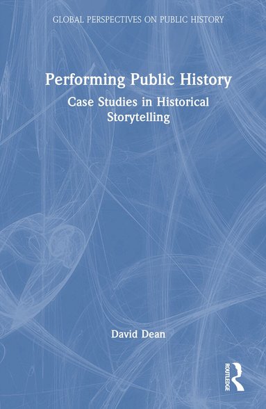 David Dean - Performing Public History, Inbunden