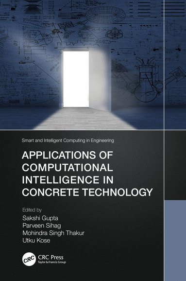 Sakshi Gupta, Parveen Sihag, Mohindra Singh Thakur, Utku Kose - Applications of Computational Intelligence in Concrete Technology, Inbunden