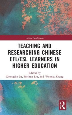 Teaching and Researching Chinese EFL/ESL Learners in Higher Education 1