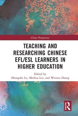 Teaching and Researching Chinese EFL/ESL Learners in Higher Education 1