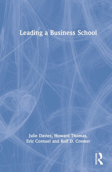 Julie Davies, Howard Thomas, Eric Cornuel, Rolf D. Cremer - Leading a Business School, Inbunden