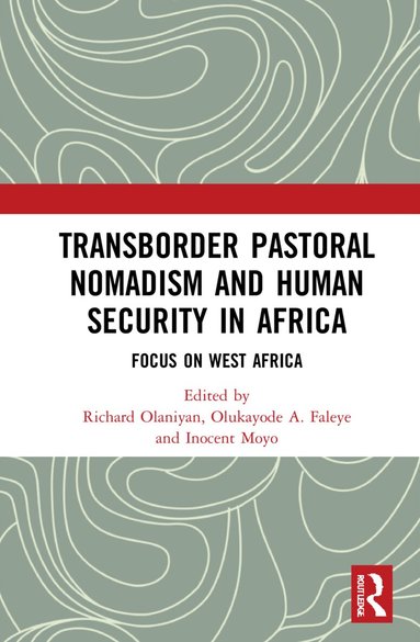 Richard Olaniyan, Olukayode A. Faleye, Inocent Moyo - Transborder Pastoral Nomadism and Human Security in Africa, Inbunden
