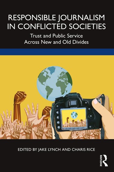 Jake Lynch, Charis Rice - Responsible Journalism in Conflicted Societies, Häftad