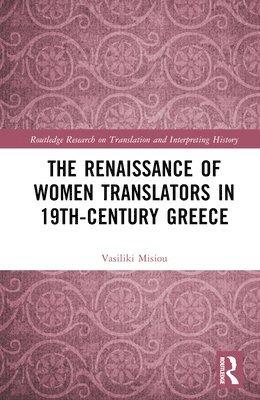 bokomslag The Renaissance of Women Translators in 19th-Century Greece