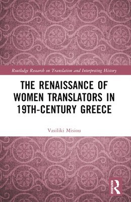 bokomslag The Renaissance of Women Translators in 19th-Century Greece