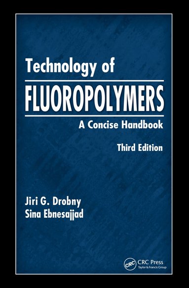 Jiri G. Drobny, Sina Ebnesajjad - Technology of Fluoropolymers, Inbunden