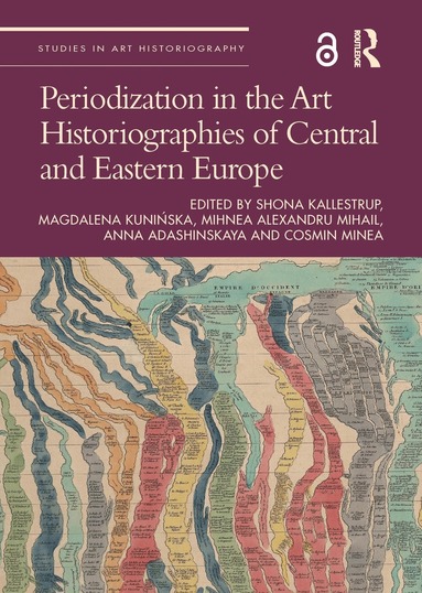 Shona Kallestrup, Magdalena Kunińska, Mihnea Alexandru Mihail, Anna Adashinskaya, Cosmin Minea - Periodization in the Art Historiographies of Central and Eastern Europe, Häftad