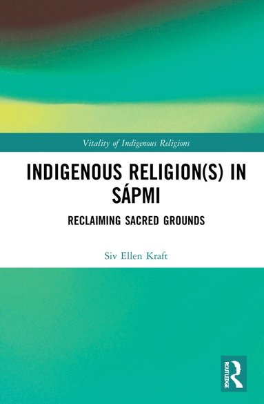 Siv Ellen Kraft - Indigenous Religion(s) in Sápmi, Inbunden