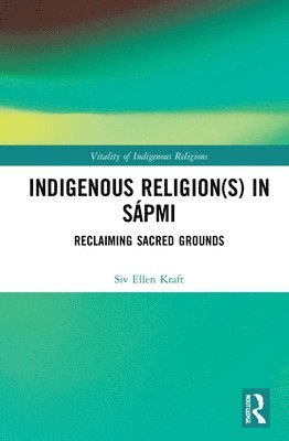 Siv Ellen Kraft - Indigenous Religion(s) in Sápmi, Inbunden