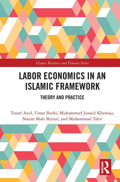 Toseef Azid, Umar Burki, Muhammad Junaid Khawaja, Nasim Shah Shirazi, Muhammad Tahir - Labor Economics in an Islamic Framework, Inbunden