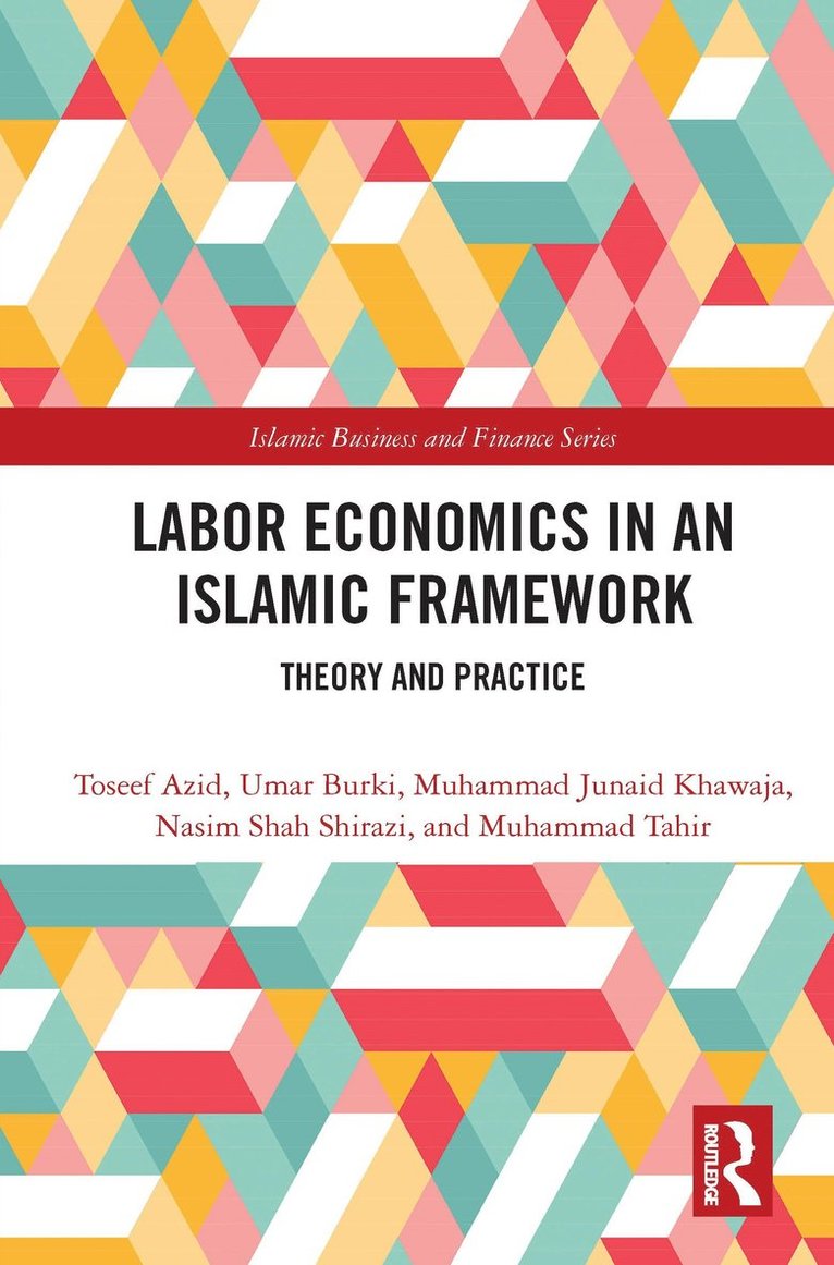 Toseef Azid, Umar Burki, Muhammad Junaid Khawaja, Nasim Shah Shirazi, Muhammad Tahir, College of Business and Economics) Azid, Toseef (Qassim University - Labor Economics in an Islamic Framework, Inbunden