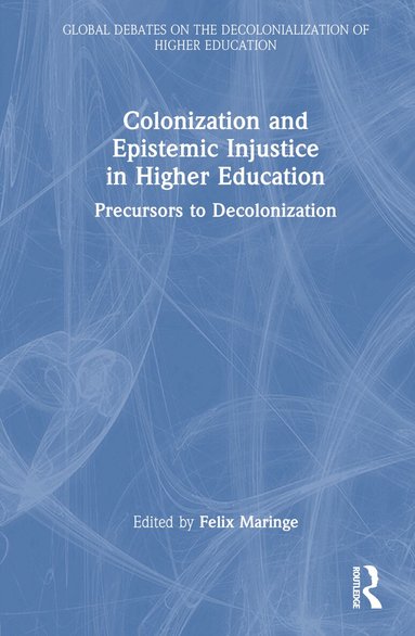 Felix Maringe - Colonization and Epistemic Injustice in Higher Education, Inbunden