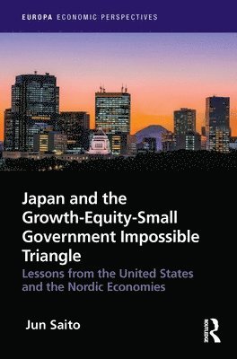 Jun Saito - Japan and the Growth-Equity-Small Government Impossible Triangle, Inbunden