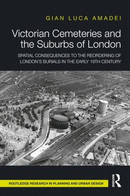 Gian Luca Amadei - Victorian Cemeteries and the Suburbs of London, Inbunden
