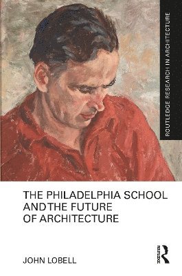John Lobell - Philadelphia School and the Future of Architecture, Häftad