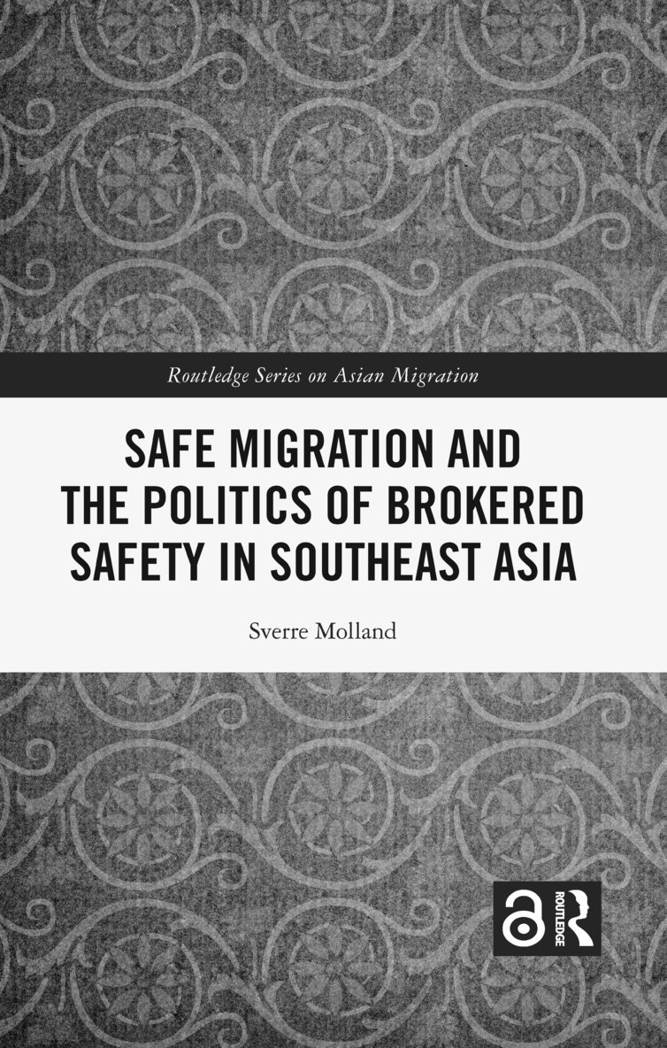 Sverre Molland - Safe Migration and the Politics of Brokered Safety in Southeast Asia, Inbunden