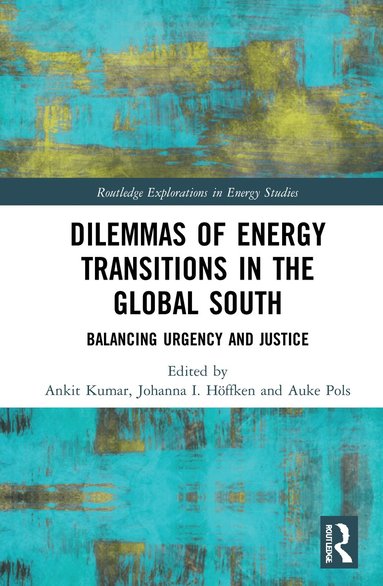 Ankit Kumar, Johanna Höffken, Auke Pols - Dilemmas of Energy Transitions in the Global South, Häftad