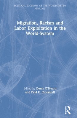 Denis O'Hearn, Paul Ciccantell - Migration, Racism and Labor Exploitation in the World-System, Inbunden