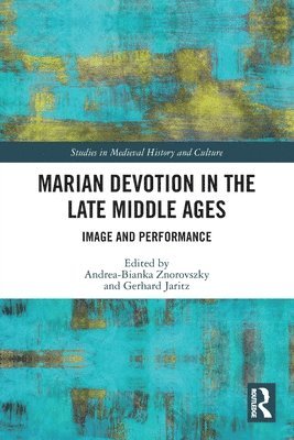 Andrea-Bianka Znorovszky, Gerhard Jaritz, Hungary) Jaritz, Gerhard (Central European University - Marian Devotion in the Late Middle Ages, Häftad