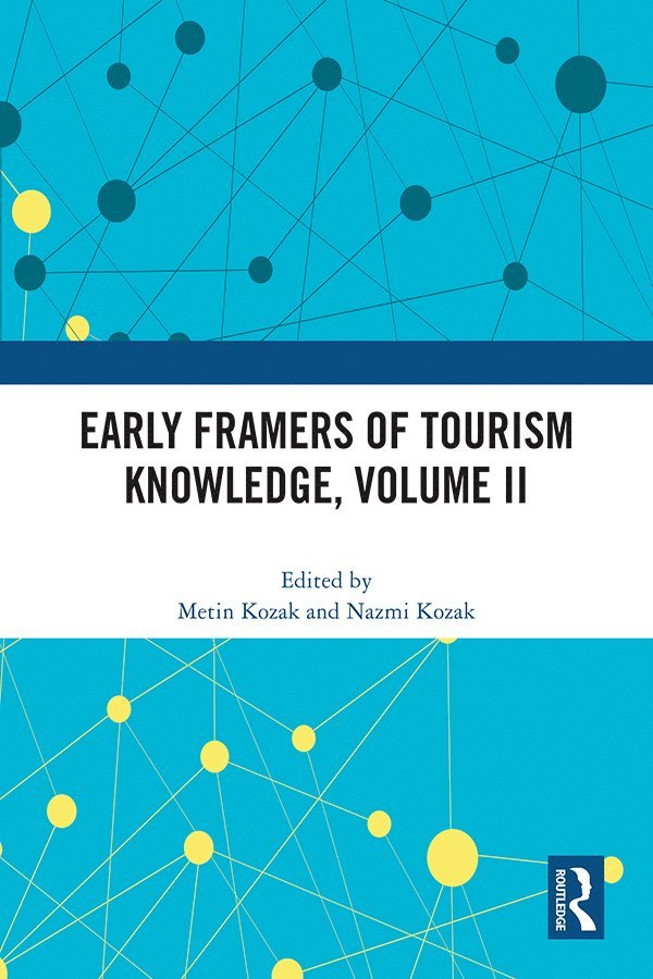 Metin Kozak, Nazmi Kozak, Turkey) Kozak, Metin (Kadir Has University, Turkey) Kozak, Nazmi (Anadolu University - Early Framers of Tourism Knowledge, Volume II, Inbunden