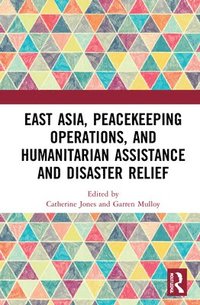 bokomslag East Asia, Peacekeeping Operations, and Humanitarian Assistance and Disaster Relief