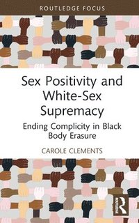 bokomslag Sex Positivity and White-Sex Supremacy